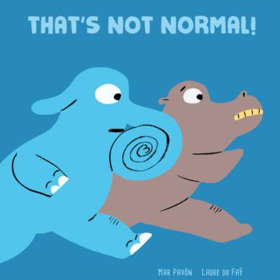 Cover of picture book "That's Not Normal!" Light blue Elephant with coiled up trunk is running with gray hippopotamus on a dark blue background. 